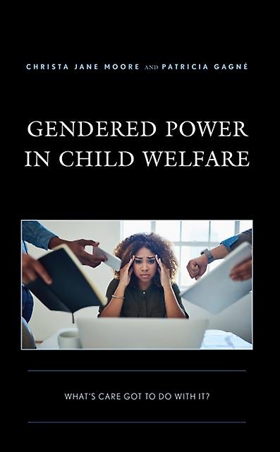 Gendered Power In Child Welfare by Christa Jane Moore Paperback Book