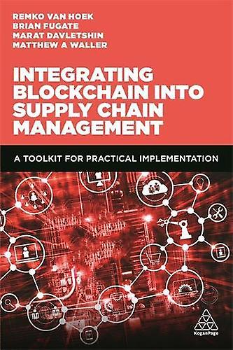 Integrating Blockchain Into Supply Chain Management A Toolkit For Practical Impl - Matthew A Waller