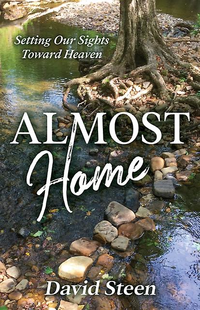 Almost Home - David Steen - Christian life and practice - Morgan James Publishing llc - Paperback