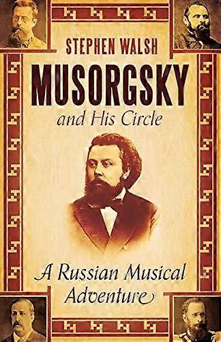 Musorgsky And His Circle by Professor Stephen Walsh Paperback Book