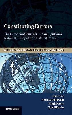 Constituting Europe The European Court of Human Rights in a National European and Global Context 2 Studies on Human Rights Conventions Series Number 2