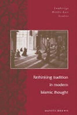 Rethinking Tradtn Mod Islamic Thght Cambridge Middle East Studies Series Number 5