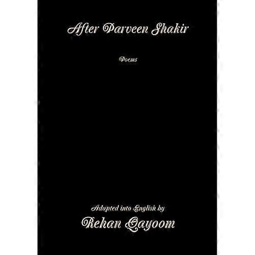 After Parveen Shakir: Poems