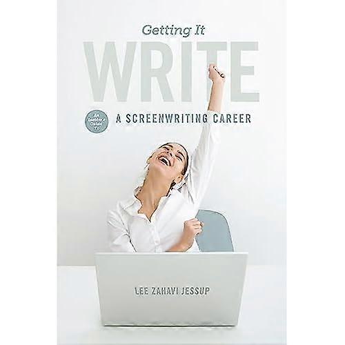 Getting it Write: An Insider's Guide to a Screenwriting Career