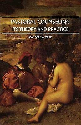 Pastoral Counseling - Its Theory And Practice