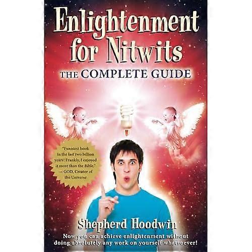 Enlightenment for Nitwits: The Complete Guide to 2012 & Beyond!