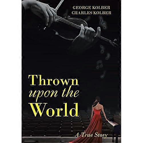 Thrown Upon the World: a True Story