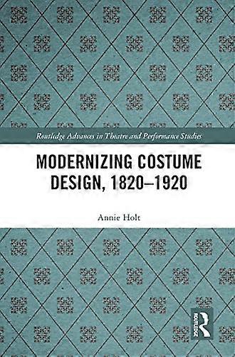 Modernizing Costume Design 1820 1920