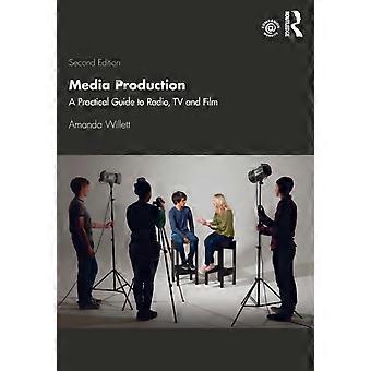 Media Production A Practical Guide To Radio Tv And Film - Amanda Willett