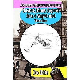 Adventures In Sherlockian Aesthetic Realism Sherlock Holmes Cartoons From A Warp - Don Hobbs