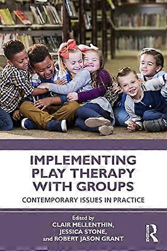 Implementing Play Therapy with Groups: Contemporary Issues in Practice
