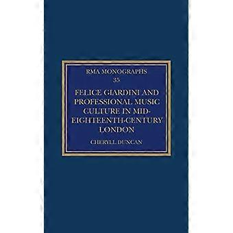 Felice Giardini e la cultura musicale professionale nella Londra della metà del Settecento (Royal Musical Association Monographs)