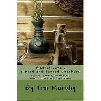 Le livre de recettes de Flannel John : Sirops, sauces, marinades, beurres et condiments