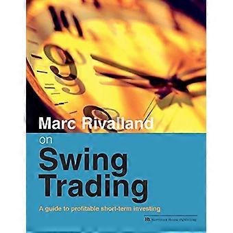 Marc Rivalland auf Swing-Trading: eine Anleitung zum profitablen kurzfristigen Handel