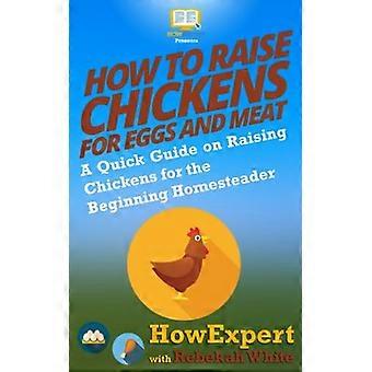 Hoe kippen groot te brengen voor - eieren en vlees: een korte - Gids over het fokken van kippen - voor het begin - Homesteader