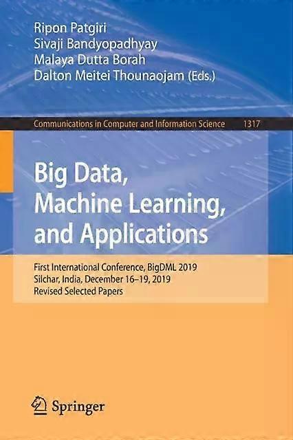 Big Data Machine Learning And Applications First International Conference - Springer Nature B.V