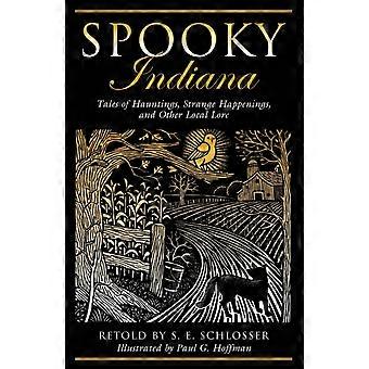 Spooky Indiana Tales Of Hauntings Strange Happenings And Other Local Lore - S. E. Schlosser - Paperback - en Book