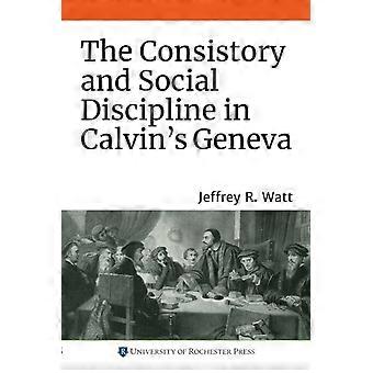 Consistory And Social Discipline In Calvin's Geneva - Watt, Jeffrey R - Paperback - en Book