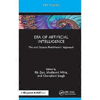 Era of Artificial Intelligence The 21st Century Practitioners Approach