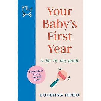 Your Babys First Year A day by day guide from an expert Norland trained nanny