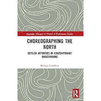 Choreographing the North Settler Affinities in Contemporary Dancemaking