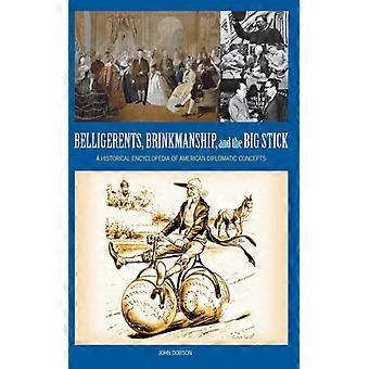 Belligerents Brinkmanship And The Big Stick A Historical Encyclopedia Of A - John Dobson - Hardcover - English Book - History