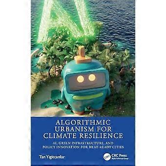 Algorithmic Urbanism for Climate Resilience AI Green Infrastructure and Policy Innovation for Heat Ready Cities