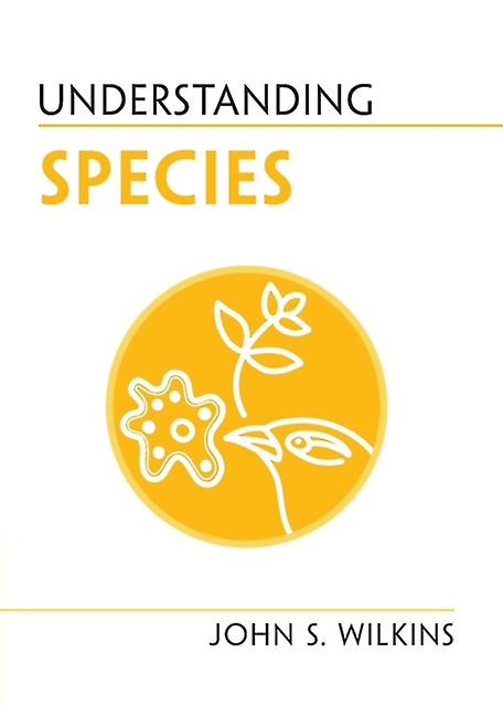 Understanding Species by John S. University of Melbourne Wilkins Paperback