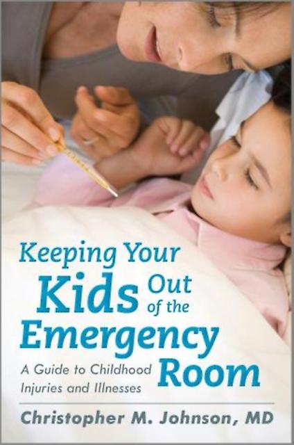 Keeping Your Kids Out Of The Emergency Room by Christopher M. Johnson Paperback Book