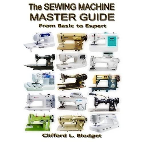 The Sewing Machine Master Guide: From Basic to Expert