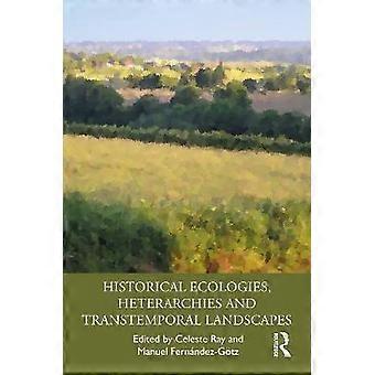 Historical Ecologies Heterarchies and Transtemporal Landscapes