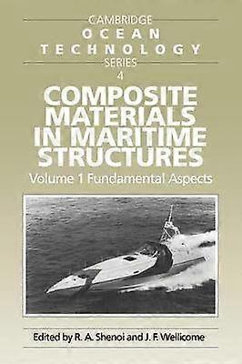 Composite Materials in Maritime Structures Volume 1 Fundamental Aspects Cambridge Ocean Technology Series Series Number 4