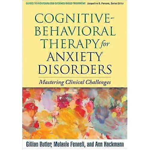 Cognitive-Behavioral Therapy for Anxiety Disorders: Mastering Clinical Challenges