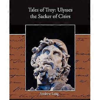 Tales of Troy Ulysses the Sacker of Cities