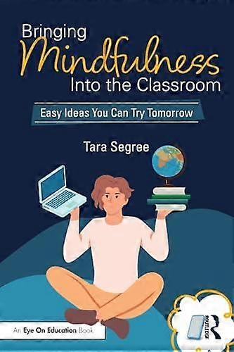 Bringing Mindfulness Into The Classroom by Tara Segree Paperback