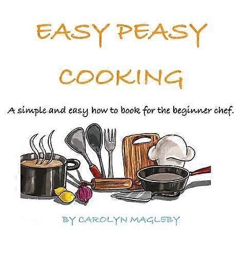 Easy Peasy Cooking by Carolyn Magleby Hardback Book