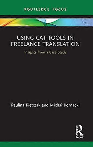 Using CAT Tools in Freelance Translation: Insights from a Case Study
