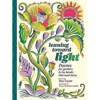 Leaning toward Light Poems for Gardens & the Hands That Tend Them