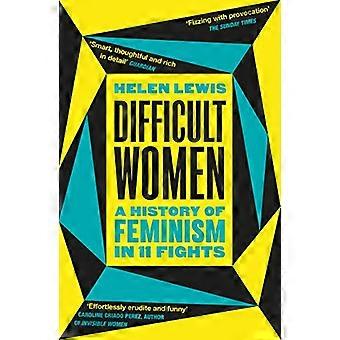 Difficult Women A History of Feminism in 11 Fights (The Sunday Times Bestseller)