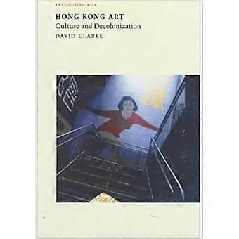 Hong Kong Art: cultura e decolonizzazione (Envisioning Asia)