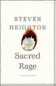 Sacred Rage Selected Stories - Steven Heighton