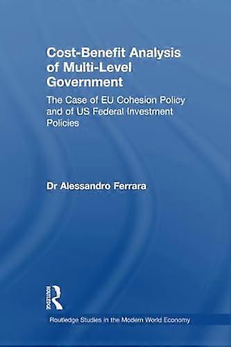 Cost Benefit Analysis of Multi Level Government: The Case of EU Cohesion Policy and of US Federal Investment Policies