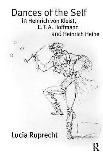 Dances of the Self in Heinrich von Kleist E.T.A. Hoffmann and Heinrich Heine