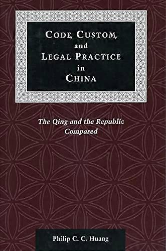 Code Custom and Legal Practice in China: The Qing and the Republic Compared