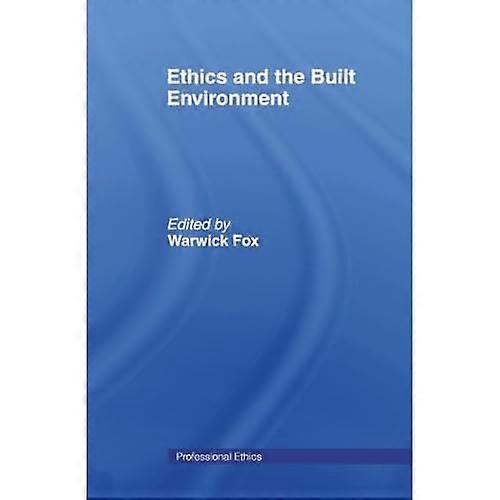 Ethics and the Built Environment (Professional Ethics)