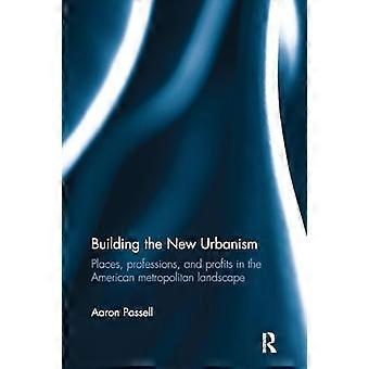 Aufbau des neuen Urbanismus: Orte, Berufe und Profite in der amerikanischen Metropolenlandschaft