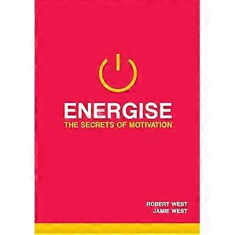 Energise: The Secrets Of Motivation
