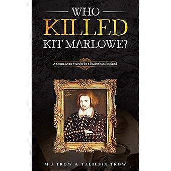 Wie heeft Kit Marlowe vermoord?: A - Contract om te moorden in - Elizabethaans Engeland
