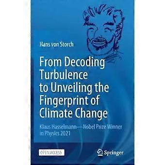 From Decoding Turbulence To Unveiling The Fingerprint Of Climate Change Klaus Ha - Hans von Storch