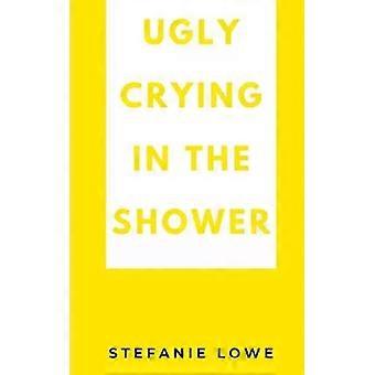 Schluchzen unter der Dusche – Stefanie Lowe